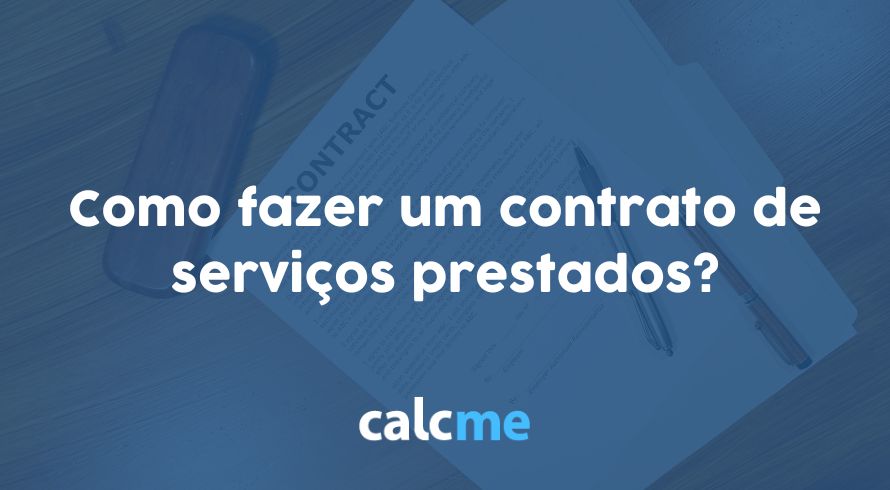 Como fazer um contrato de serviços prestados?