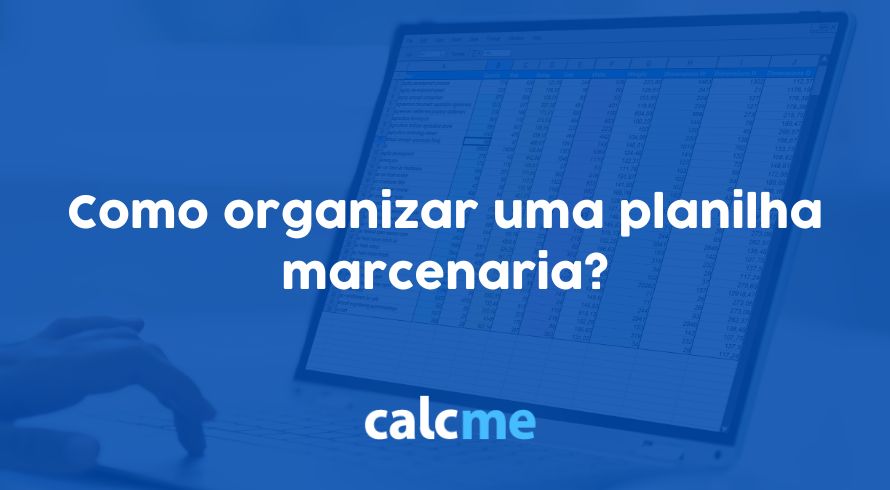 Como organizar uma planilha marcenaria?