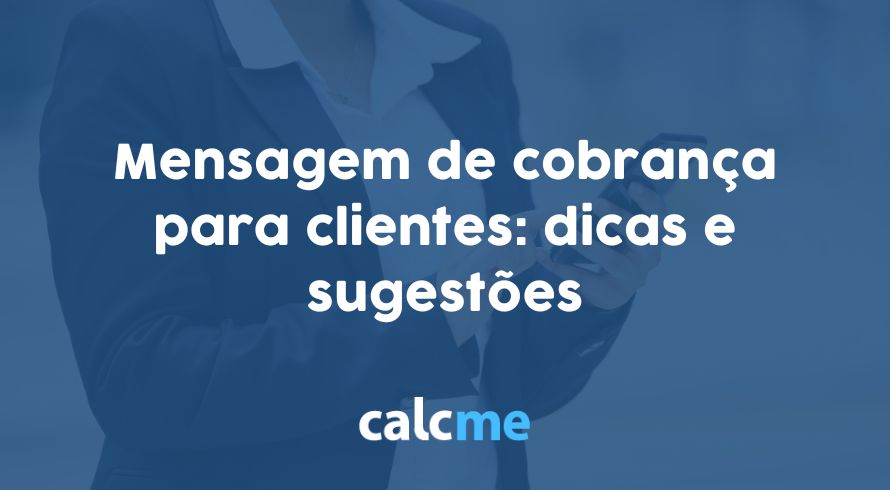 Mensagem de cobrança para clientes: dicas e sugestões