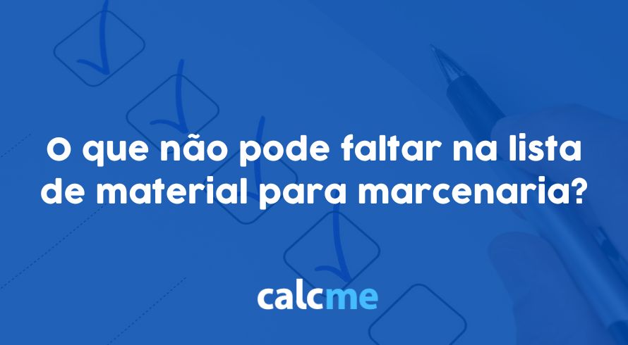 O que não pode faltar na lista de material para marcenaria