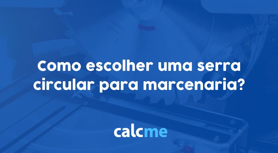 Serra circular para marcenaria: Como escolher?