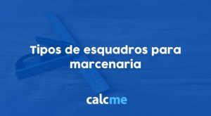 Tipos de esquadros para marcenaria